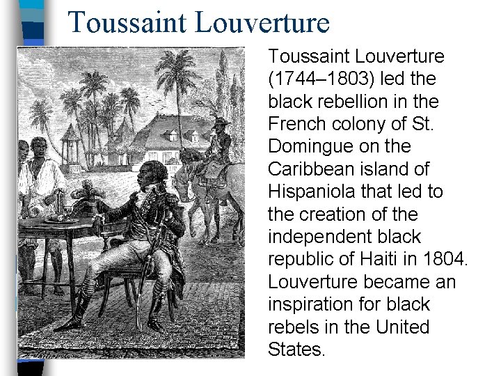 Toussaint Louverture (1744– 1803) led the black rebellion in the French colony of St.