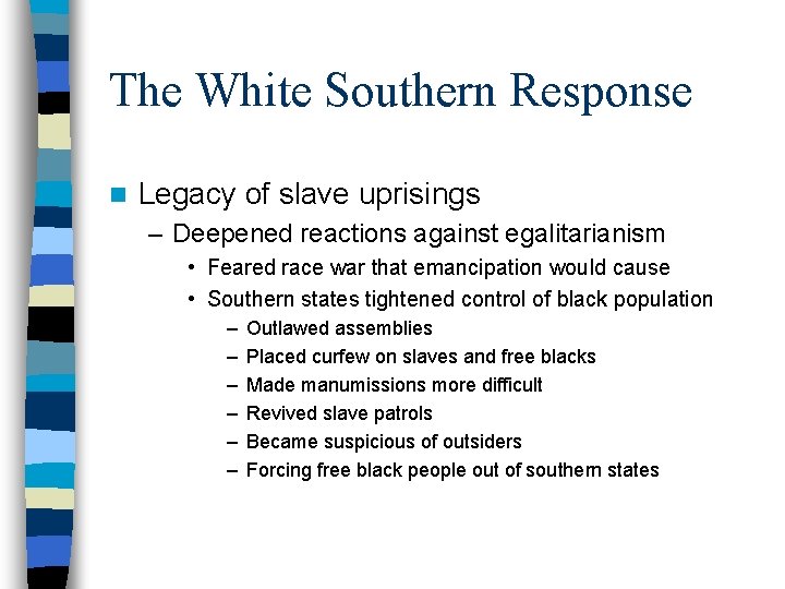 The White Southern Response n Legacy of slave uprisings – Deepened reactions against egalitarianism