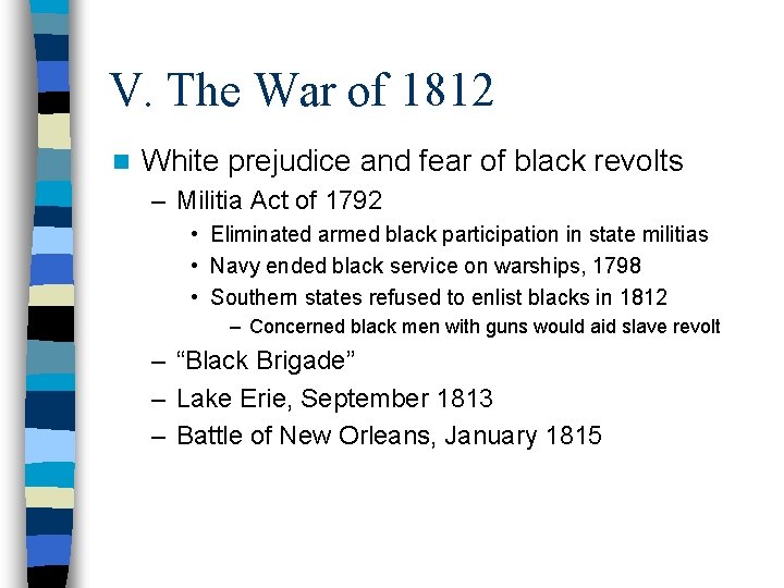 V. The War of 1812 n White prejudice and fear of black revolts –