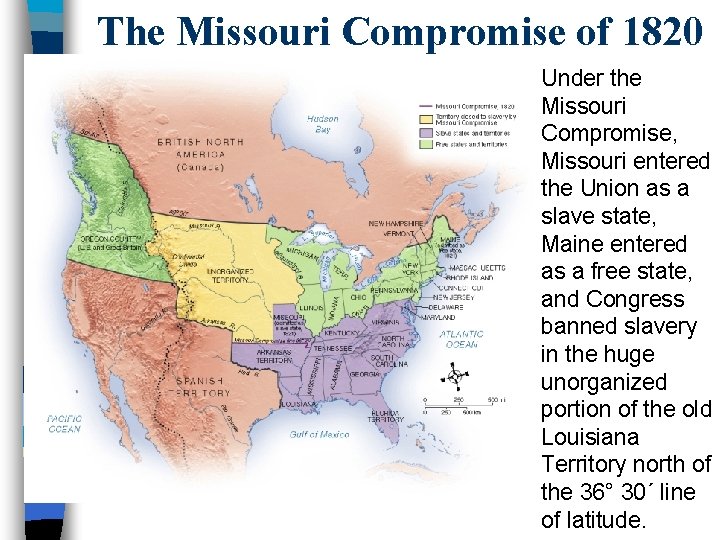 The Missouri Compromise of 1820 Under the Missouri Compromise, Missouri entered the Union as