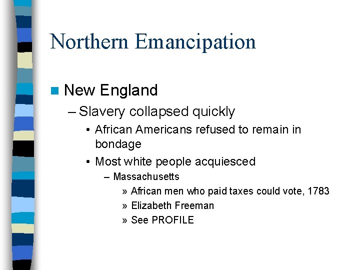 Northern Emancipation n New England – Slavery collapsed quickly • African Americans refused to