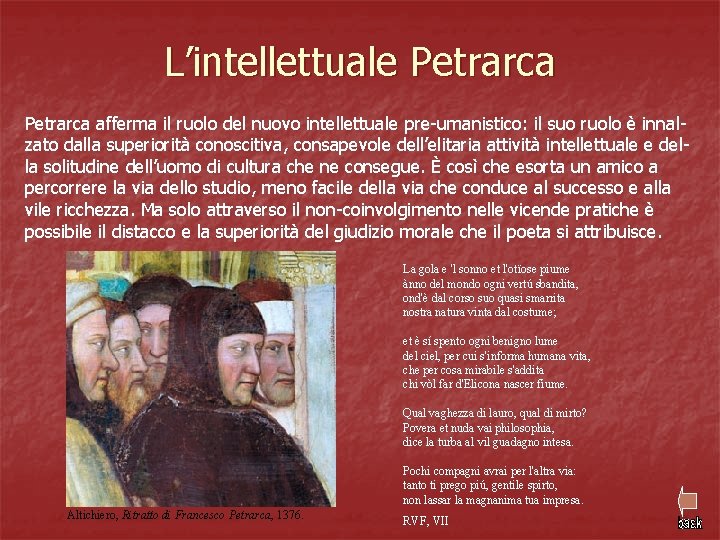 L’intellettuale Petrarca afferma il ruolo del nuovo intellettuale pre-umanistico: il suo ruolo è innalzato