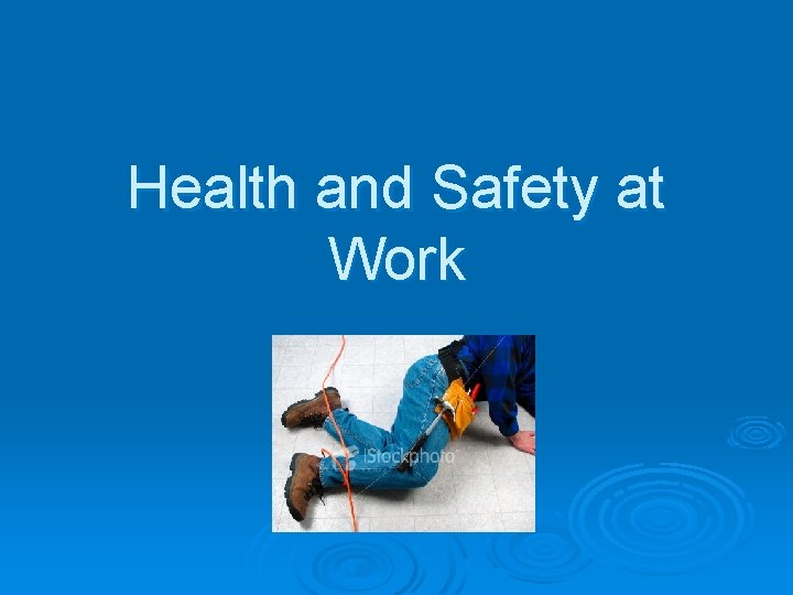 Health and Safety at Work Health and Safety