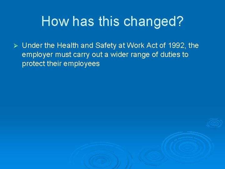 How has this changed? Ø Under the Health and Safety at Work Act of