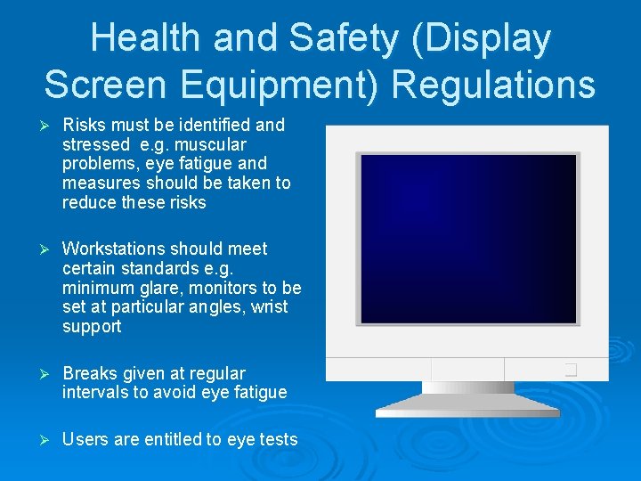 Health and Safety (Display Screen Equipment) Regulations Ø Risks must be identified and stressed