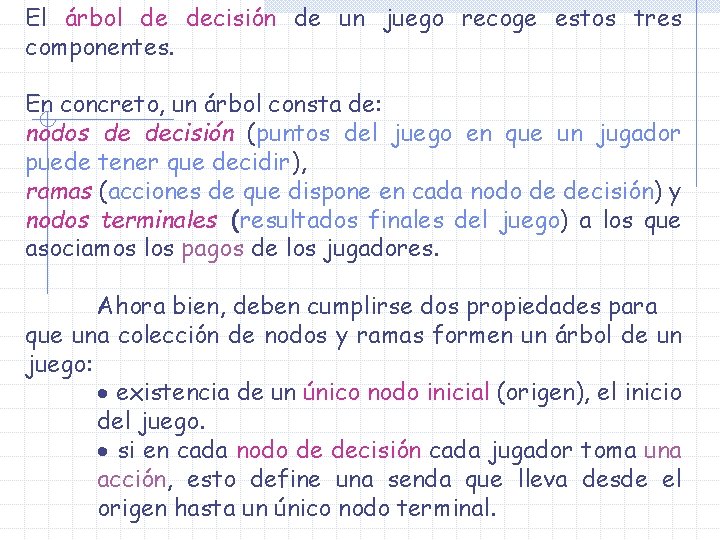 El árbol de decisión de un juego recoge estos tres componentes. En concreto, un