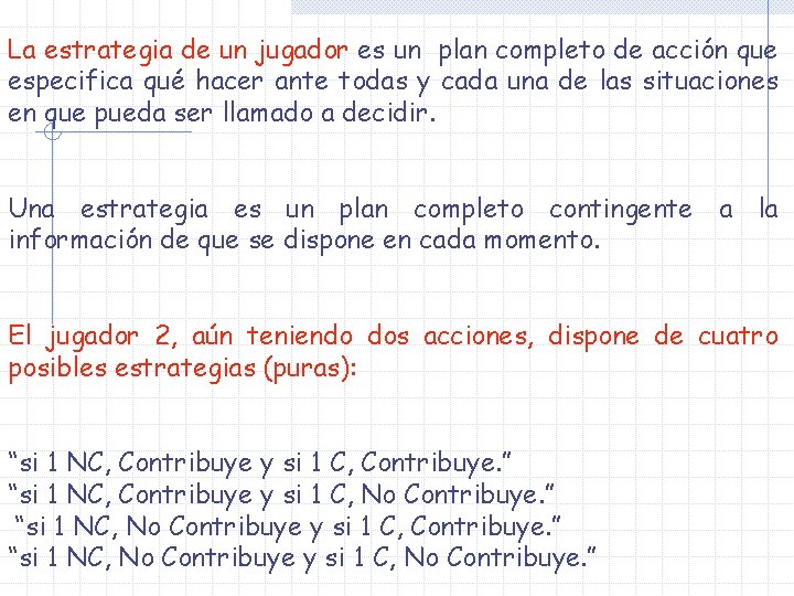 La estrategia de un jugador es un plan completo de acción que especifica qué