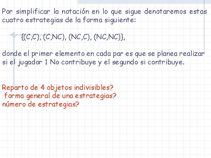 Por simplificar la notación en lo que sigue denotaremos estas cuatro estrategias de la