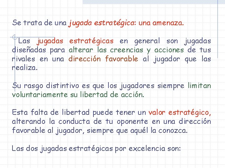 Se trata de una jugada estratégica: una amenaza. Las jugadas estratégicas en general son