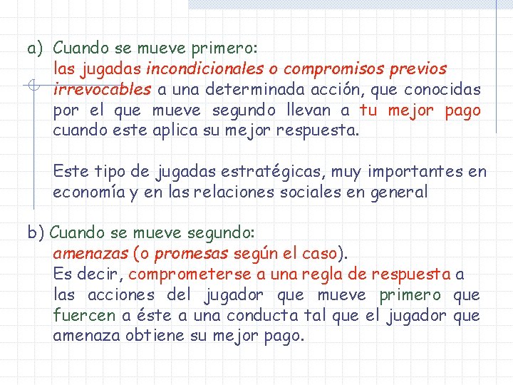 a) Cuando se mueve primero: las jugadas incondicionales o compromisos previos irrevocables a una