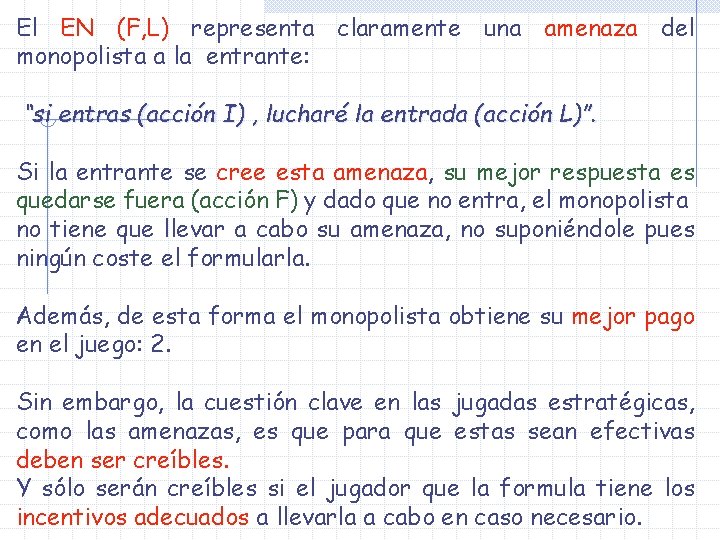 El EN (F, L) representa claramente una amenaza del monopolista a la entrante: “si