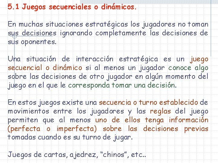 5. 1 Juegos secuenciales o dinámicos. En muchas situaciones estratégicas los jugadores no toman