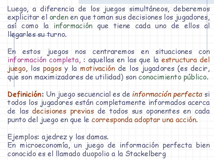 Luego, a diferencia de los juegos simultáneos, deberemos explicitar el orden en que toman