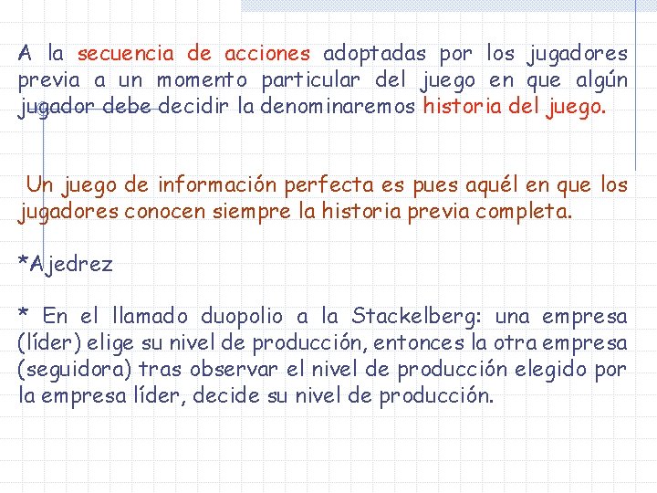 A la secuencia de acciones adoptadas por los jugadores previa a un momento particular