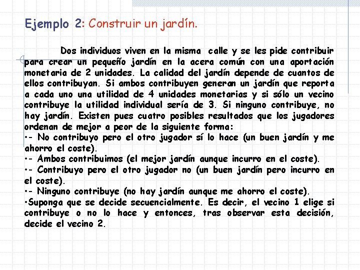 Ejemplo 2: Construir un jardín. Dos individuos viven en la misma calle y se