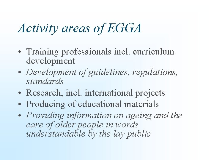 Activity areas of EGGA • Training professionals incl. curriculum development • Development of guidelines,