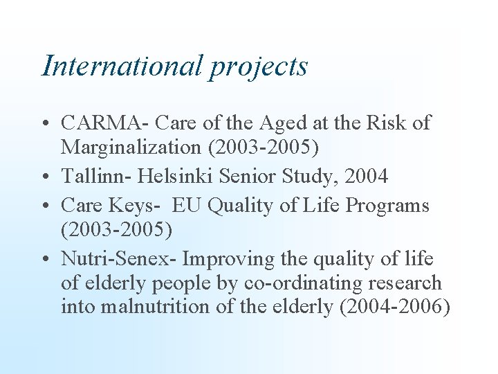 International projects • CARMA- Care of the Aged at the Risk of Marginalization (2003
