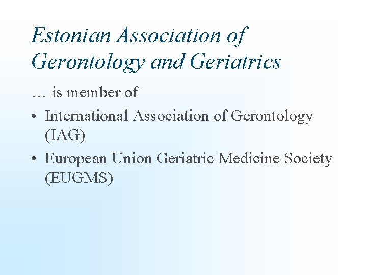 Estonian Association of Gerontology and Geriatrics … is member of • International Association of