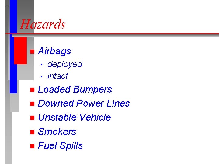 Hazards n Airbags • • deployed intact Loaded Bumpers n Downed Power Lines n