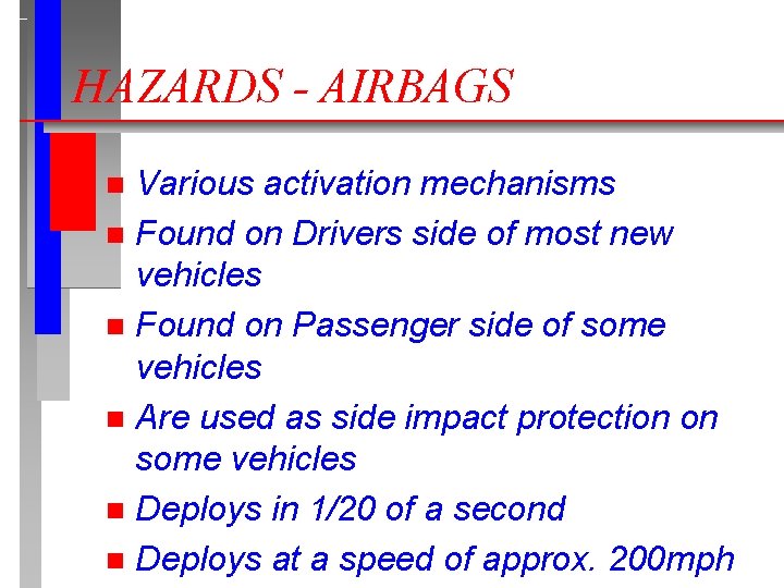 HAZARDS - AIRBAGS Various activation mechanisms n Found on Drivers side of most new