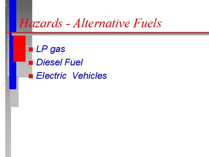 Hazards - Alternative Fuels LP gas n Diesel Fuel n Electric Vehicles n 