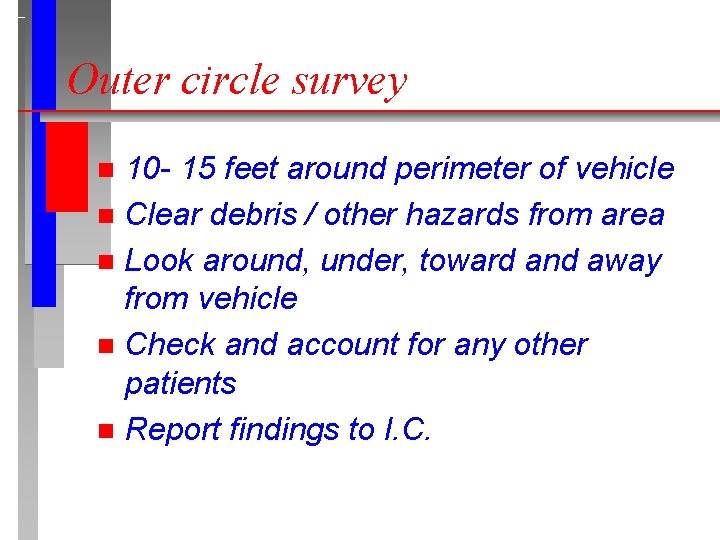 Outer circle survey 10 - 15 feet around perimeter of vehicle n Clear debris