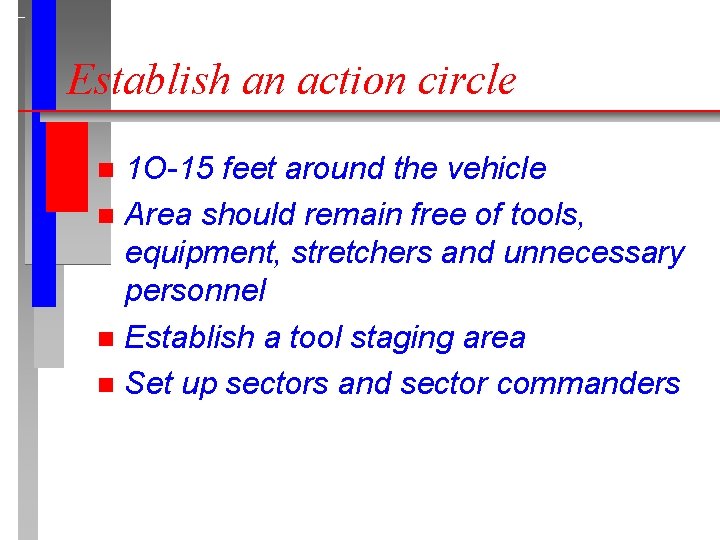 Establish an action circle 1 O-15 feet around the vehicle n Area should remain