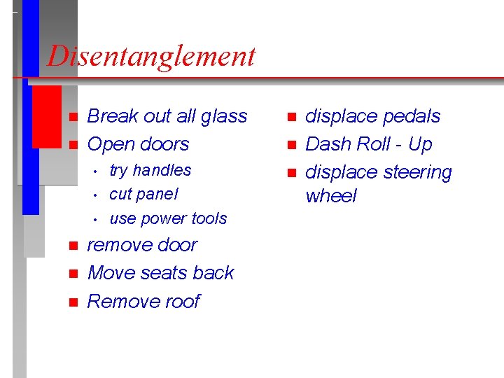 Disentanglement n n Break out all glass Open doors n try handles cut panel