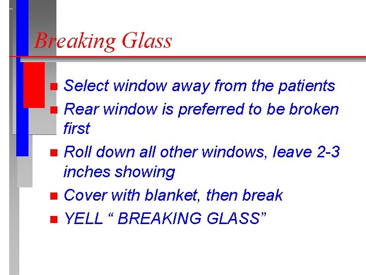 Breaking Glass Select window away from the patients n Rear window is preferred to