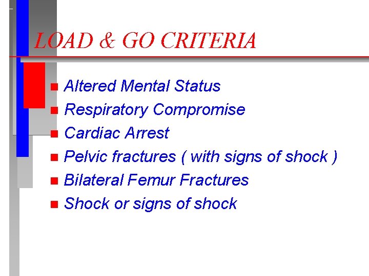 LOAD & GO CRITERIA Altered Mental Status n Respiratory Compromise n Cardiac Arrest n