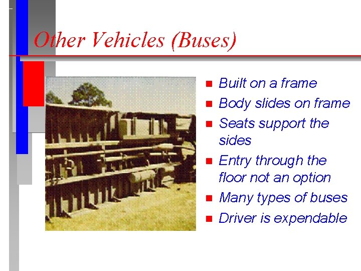 Other Vehicles (Buses) n n n Built on a frame Body slides on frame