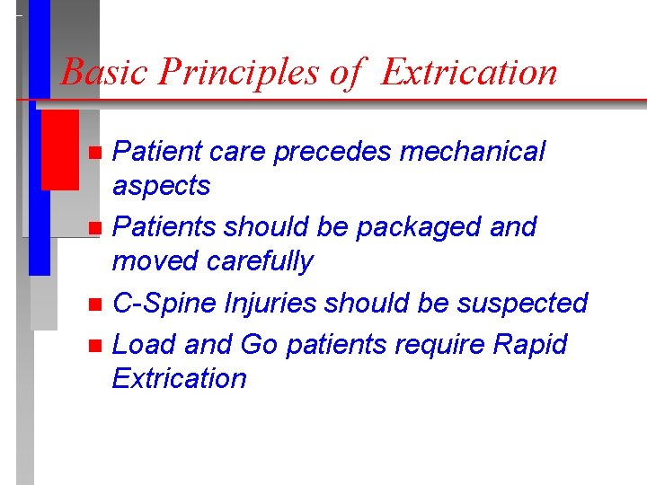 Basic Principles of Extrication Patient care precedes mechanical aspects n Patients should be packaged