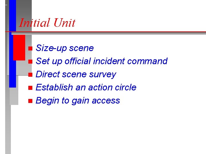 Initial Unit Size-up scene n Set up official incident command n Direct scene survey