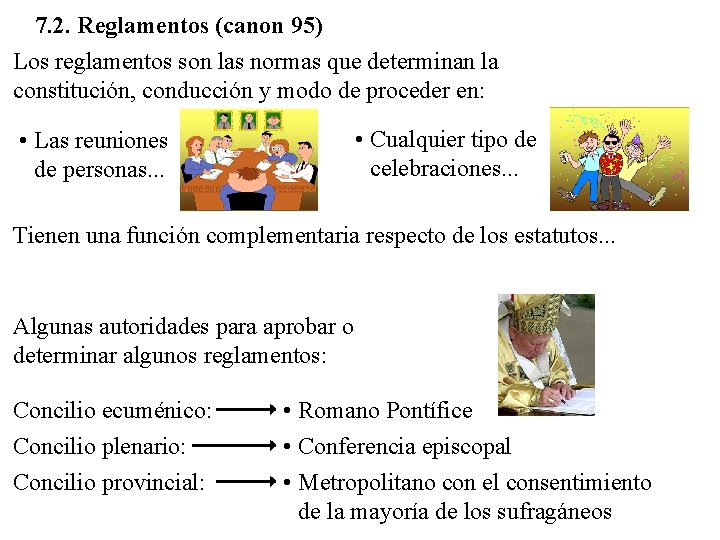 7. 2. Reglamentos (canon 95) Los reglamentos son las normas que determinan la constitución,