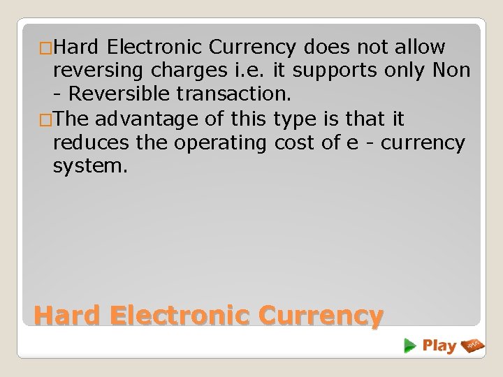 �Hard Electronic Currency does not allow reversing charges i. e. it supports only Non