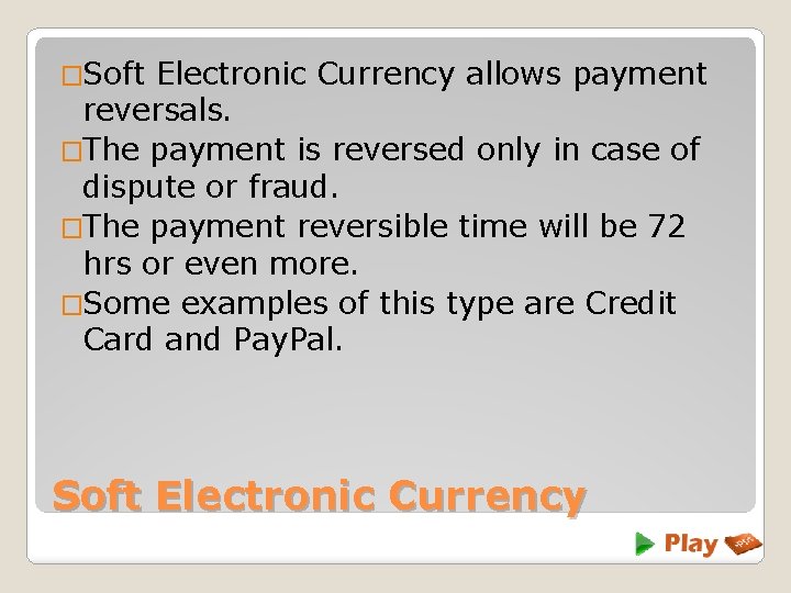 �Soft Electronic Currency allows payment reversals. �The payment is reversed only in case of