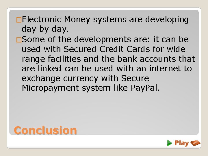 �Electronic Money systems are developing day by day. �Some of the developments are: it