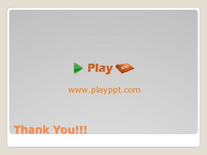 www. playppt. com Thank You!!! 