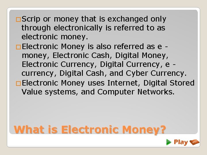 �Scrip or money that is exchanged only through electronically is referred to as electronic