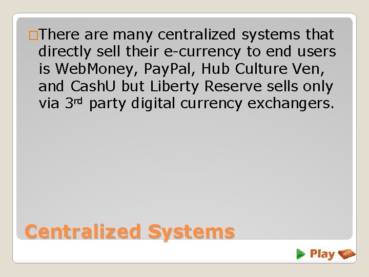 �There are many centralized systems that directly sell their e-currency to end users is