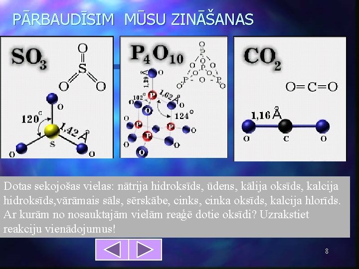 PĀRBAUDĪSIM MŪSU ZINĀŠANAS Dotas sekojošas vielas: nātrija hidroksīds, ūdens, kālija oksīds, kalcija hidroksīds, vārāmais