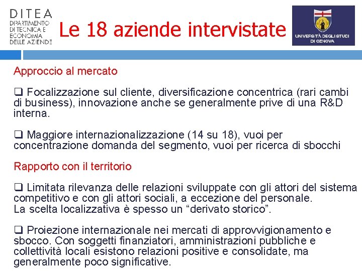 Le 18 aziende intervistate Approccio al mercato q Focalizzazione sul cliente, diversificazione concentrica (rari