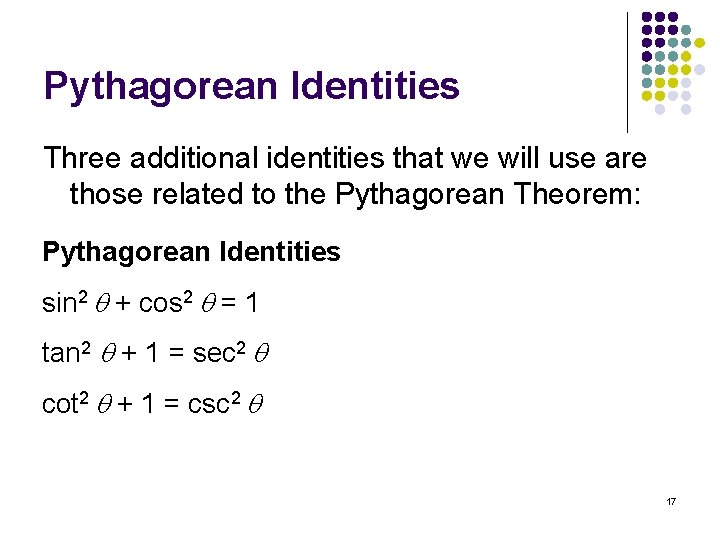 Pythagorean Identities Three additional identities that we will use are those related to the