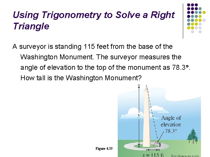 Using Trigonometry to Solve a Right Triangle A surveyor is standing 115 feet from