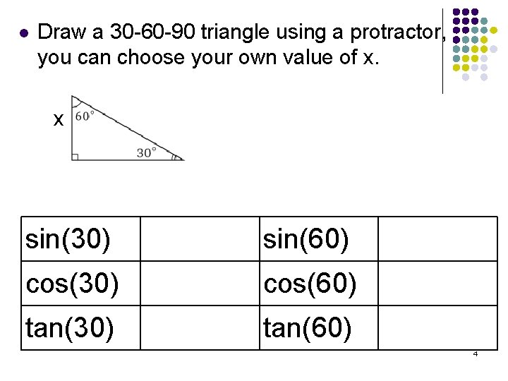 l Draw a 30 -60 -90 triangle using a protractor, you can choose your