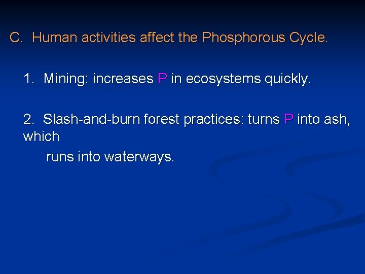 C. Human activities affect the Phosphorous Cycle. 1. Mining: increases P in ecosystems quickly.