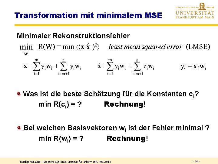 Transformation mit minimalem MSE Minimaler Rekonstruktionsfehler R(W) = min (x- )2 least mean squared