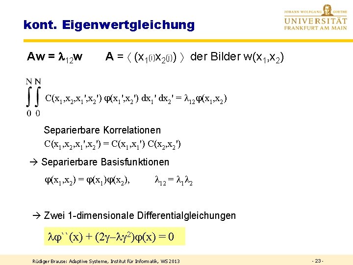 kont. Eigenwertgleichung Aw = 12 w A = (x 1(i)x 2(j)) der Bilder w(x