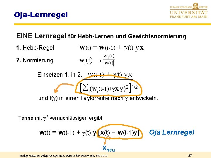 Oja-Lernregel EINE Lernregel für Hebb-Lernen und Gewichtsnormierung 1. Hebb-Regel w(t) = w(t-1) + (t)