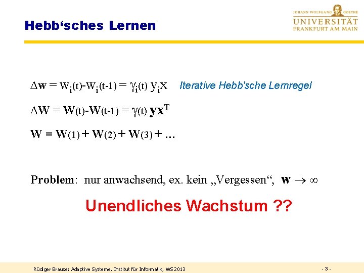 Hebb‘sches Lernen Dw = wi(t)-wi(t-1) = i(t) yix Iterative Hebb'sche Lernregel DW = W(t)-W(t-1)